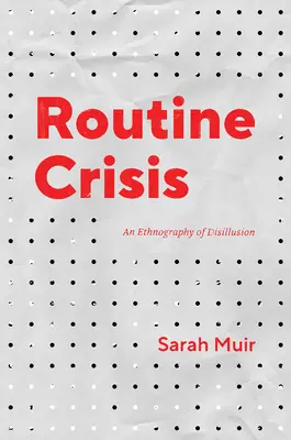 Rutinszerű válság: A kiábrándulás etnográfiája - Routine Crisis: An Ethnography of Disillusion