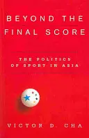 A végeredményen túl: A sport politikája Ázsiában - Beyond the Final Score: The Politics of Sport in Asia