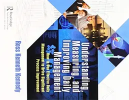 A napi menedzsment megértése, mérése és javítása: Hogyan használjuk a hatékony napi menedzsmentet a jelentős folyamatjavítás érdekében? - Understanding, Measuring, and Improving Daily Management: How to Use Effective Daily Management to Drive Significant Process Improvement