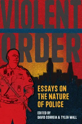 Erőszakos rend: Essays on the Nature of Police - Violent Order: Essays on the Nature of Police