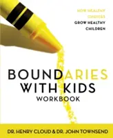 Határok a gyerekekkel munkafüzet: How Healthy Choices Grow Healthy Children - Boundaries with Kids Workbook: How Healthy Choices Grow Healthy Children