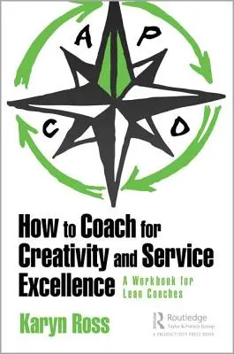 Hogyan coacholjunk a kreativitás és a szolgáltatási kiválóság érdekében: A Lean Coaching munkafüzet - How to Coach for Creativity and Service Excellence: A Lean Coaching Workbook