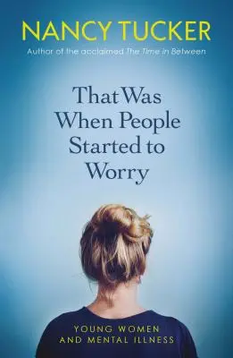 Ekkor kezdtek el aggódni az emberek: Fiatal nők és a mentális betegségek - That Was When People Started to Worry: Young Women and Mental Illness