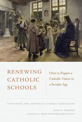 A katolikus iskolák megújítása: Hogyan nyerhetjük vissza a katolikus szemléletet egy szekuláris korban? - Renewing Catholic Schools: How to Regain a Catholic Vision in a Secular Age