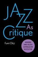 A jazz mint kritika: Adorno és a fekete kifejezésmód újraértelmezve - Jazz as Critique: Adorno and Black Expression Revisited