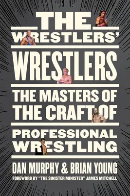 A birkózók birkózói: A profi birkózás mesterei - The Wrestlers' Wrestlers: The Masters of the Craft of Professional Wrestling