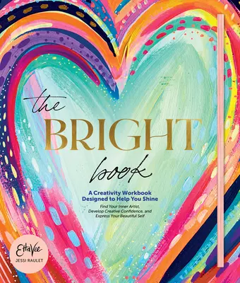 The Bright Book: A Creativity Workbook Designed to Help You Shine (Raulet (Etta Vee) Jessi)