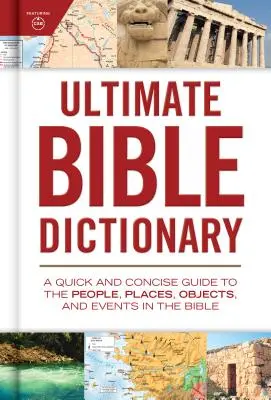 Ultimatives Bibel-Wörterbuch: Ein schneller und prägnanter Führer zu den Menschen, Orten, Gegenständen und Ereignissen in der Bibel - Ultimate Bible Dictionary: A Quick and Concise Guide to the People, Places, Objects, and Events in the Bible