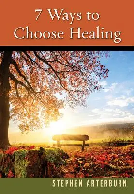 7 módja annak, hogy a gyógyítást válasszuk - 7 Ways to Choose Healing