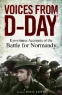 A D-nap hangjai - Szemtanúk beszámolói a normandiai csatákról - Voices from D-Day - Eyewitness accounts from the Battles of Normandy