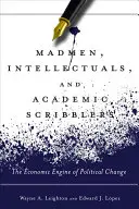 Őrültek, értelmiségiek és akadémiai firkászok: A politikai változások gazdasági motorja - Madmen, Intellectuals, and Academic Scribblers: The Economic Engine of Political Change