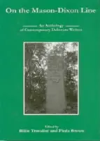 A Mason-Dixon-vonalon: Kortárs delaware-i írók antológiája - On the Mason-Dixon Line: An Anthology of Contemporary Delaware Writers