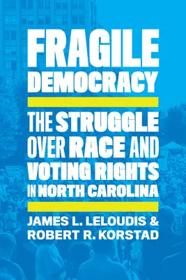 Törékeny demokrácia: A faji és választójogi küzdelem Észak-Karolinában - Fragile Democracy: The Struggle Over Race and Voting Rights in North Carolina