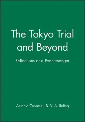 A tokiói per és azon túl: Egy békepárti gondolatai - The Tokyo Trial and Beyond: Reflections of a Peacemonger