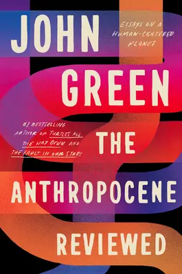 Az antropocén áttekintése: Esszék az emberközpontú bolygóról - The Anthropocene Reviewed: Essays on a Human-Centered Planet