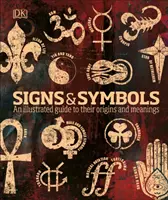 Jelek és szimbólumok - Egy illusztrált útmutató eredetükről és jelentésükről - Signs & Symbols - An illustrated guide to their origins and meanings