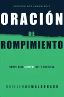 Oracin de Rompimiento: Donde Dios Siempre Oye Y Contesta