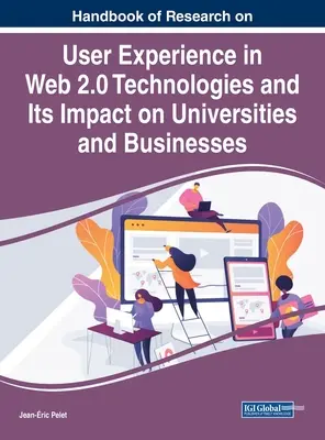 A web 2.0 technológiák felhasználói élményével és annak az egyetemekre és vállalkozásokra gyakorolt hatásával kapcsolatos kutatások kézikönyve - Handbook of Research on User Experience in Web 2.0 Technologies and Its Impact on Universities and Businesses