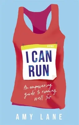 I Can Run: A Empowering Guide to Running Well Far - I Can Run: An Empowering Guide to Running Well Far