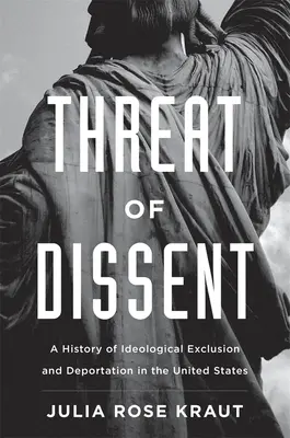 Az ellenvélemény fenyegetése: Az ideológiai kirekesztés és kitoloncolás története az Egyesült Államokban - Threat of Dissent: A History of Ideological Exclusion and Deportation in the United States