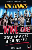 100 dolog, amit a Wwe rajongóknak tudniuk és meg kell tenniük, mielőtt meghalnak - 100 Things Wwe Fans Should Know & Do Before They Die