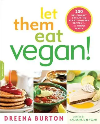 Engedd, hogy vegánul egyenek!: 200 ízletes, kielégítő növényi recept az egész családnak - Let Them Eat Vegan!: 200 Deliciously Satisfying Plant-Powered Recipes for the Whole Family