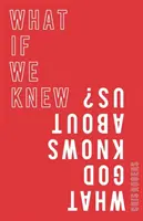 Mi lenne, ha tudnánk, amit Isten tud rólunk? - What If We Knew What God Knows about Us