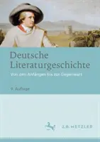 Német irodalomtörténet: a kezdetektől napjainkig - Deutsche Literaturgeschichte: Von Den Anfngen Bis Zur Gegenwart