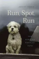 Fuss, Spot, fuss: A háziállattartás etikája - Run, Spot, Run: The Ethics of Keeping Pets