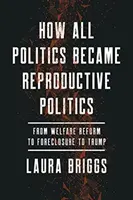 Hogyan lett minden politika reproduktív politika, 2: A jóléti reformtól a kényszerlakásig és Trumpig - How All Politics Became Reproductive Politics, 2: From Welfare Reform to Foreclosure to Trump