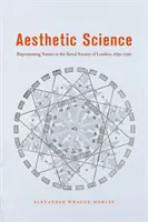 Esztétikai tudomány: A természet reprezentációja a Londoni Királyi Társaságban, 1650-1720 - Aesthetic Science: Representing Nature in the Royal Society of London, 1650-1720