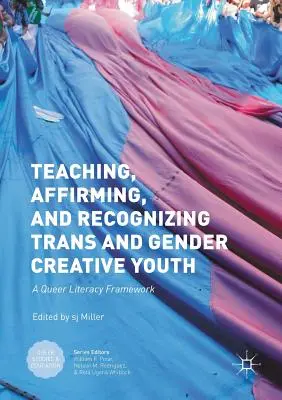 A transz- és nemi kreatív fiatalok tanítása, megerősítése és elismerése: A Queer Literacy Framework - Teaching, Affirming, and Recognizing Trans and Gender Creative Youth: A Queer Literacy Framework