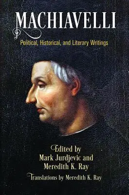 Machiavelli: Politikai, történelmi és irodalmi írások - Machiavelli: Political, Historical, and Literary Writings