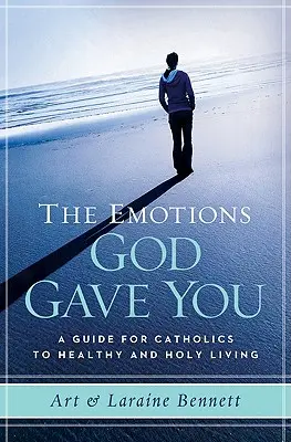 Az érzelmek, amelyeket Isten adott neked: A Guide for Catholics to Healthy and Holy Living (Útmutató katolikusok számára az egészséges és szent élethez) - The Emotions God Gave You: A Guide for Catholics to Healthy and Holy Living