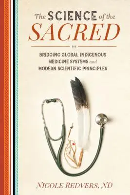 A szent tudománya: A globális őslakos gyógyászati rendszerek és a modern tudományos elvek összekapcsolása - The Science of the Sacred: Bridging Global Indigenous Medicine Systems and Modern Scientific Principles