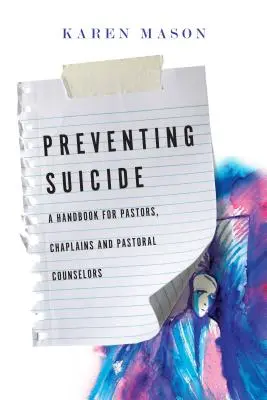 Az öngyilkosság megelőzése: Kézikönyv lelkészeknek, káplánoknak és lelkigondozóknak - Preventing Suicide: A Handbook for Pastors, Chaplains and Pastoral Counselors