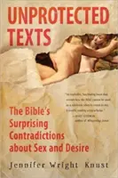 Védtelen szövegek: A Biblia meglepő ellentmondásai a szexről és a vágyról - Unprotected Texts: The Bible's Surprising Contradictions about Sex and Desire