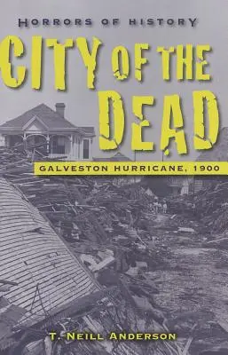 A történelem borzalmai: A halottak városa - Galveston hurrikán, 1900 - Horrors of History: City of the Dead - Galveston Hurricane, 1900