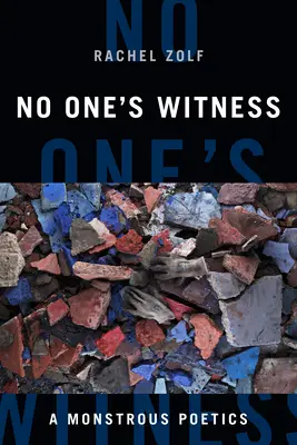 Senki sem tanúja: A Monstrous Poetics - No One's Witness: A Monstrous Poetics