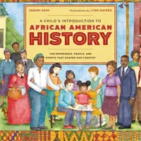 A Child's Introduction to African American History: The Experiences, People, and Events That Shaped Our Country (Az országunkat formáló élmények, emberek és események) - A Child's Introduction to African American History: The Experiences, People, and Events That Shaped Our Country