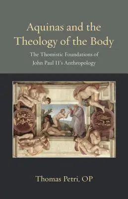 Aquinói és a test teológiája: II. János Pál antropológiájának thomista alapjai - Aquinas and the Theology of the Body: The Thomistic Foundations of John Paul II's Anthropology