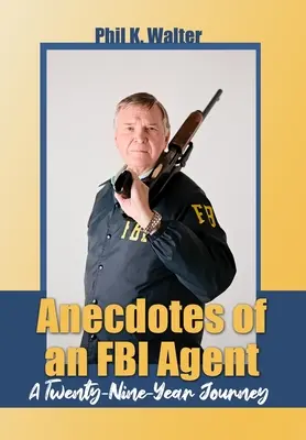 Egy FBI-ügynök anekdotái: Egy huszonkilenc éves utazás - Anecdotes of an FBI Agent: A Twenty-Nine Year Journey