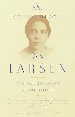 Nella Larsen összes regénye: Passing, Quicksand és a történetek - The Complete Fiction of Nella Larsen: Passing, Quicksand, and the Stories