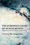 Az Emberi Jogok Európai Bírósága: A strasbourgi ítéletek végrehajtása a belpolitikában - The European Court of Human Rights: Implementing Strasbourg's Judgments on Domestic Policy