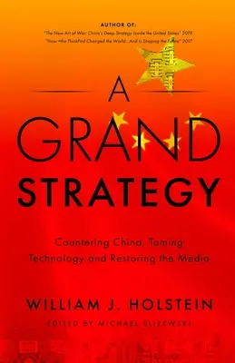 Egy nagy stratégia - Kína elleni küzdelem, a technológia megszelídítése és a média helyreállítása - A Grand Strategy-Countering China, Taming Technology, and Restoring the Media