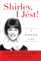 Shirley, én viccelek! A Storied Life - Shirley, I Jest!: A Storied Life