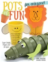 Pot of Fun mindenkinek, átdolgozott és bővített kiadás: Szuper egyszerű projektek minden korosztály számára! - Pots of Fun for Everyone, Revised and Expanded Edition: Super Simple Projects for All Ages!