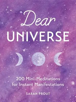 Kedves Univerzum: 200 mini meditáció az azonnali megnyilvánulásokért - Dear Universe: 200 Mini-Meditations for Instant Manifestations