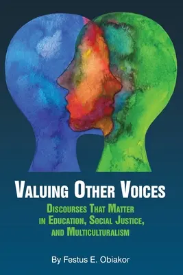 Más hangok értékelése: Az oktatás, a társadalmi igazságosság és a multikulturalizmus szempontjából fontos diskurzusok - Valuing Other Voices: Discourses that Matter in Education, Social Justice, and Multiculturalism