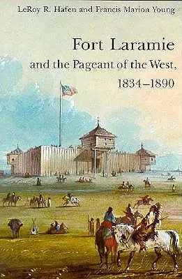 Fort Laramie és a Nyugat színpompája, 1834-1890 - Fort Laramie and the Pageant of the West, 1834-1890